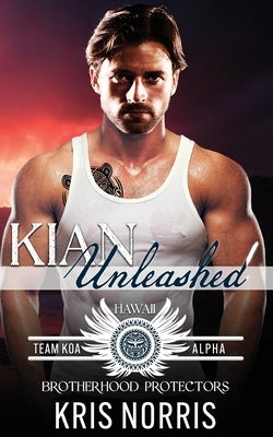 Kian Unleashed: Brotherhood Protectors World by Protectors World, Brotherhood