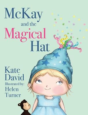 McKay and the Magical Hat: Illustrated by Helen Turner by David, Kate