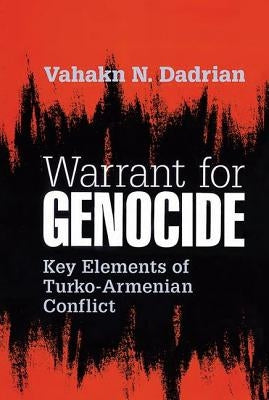 Warrant for Genocide: Key Elements of Turko-Armenian Conflict by Dadrian, Vahakn