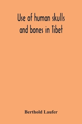 Use Of Human Skulls And Bones In Tibet by Laufer, Berthold