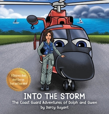 Into The Storm: The Coast Guard Adventures of Dolph and Gwen requires courage, trust, and teamwork when performing daring rescues. by Guyant, Darcy