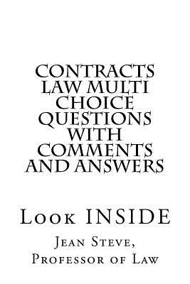 Contracts Law Multi Choice Questions with comments and answers: Look INSIDE by Of Law, Jean Steve Professor