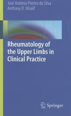 Rheumatology of the Upper Limbs in Clinical Practice by Pereira Da Silva, Jose Antonio