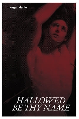 Hallowed Be Thy Name: An M/M Priest x Demon Romance by Dante, Morgan