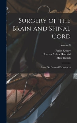 Surgery of the Brain and Spinal Cord: Based On Personal Experiences; Volume 3 by Krause, Fedor