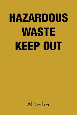 Hazardous Waste Keep Out by Ferber, Al
