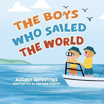 The Boys Who Sailed The World by Griffiths, Audrey
