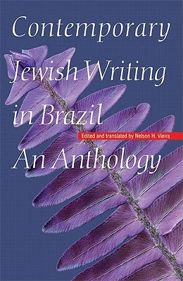 Contemporary Jewish Writing in Brazil: An Anthology by Vieira, Nelson H.