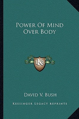 Power Of Mind Over Body by Bush, David V.