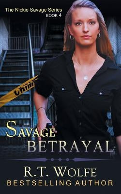 Savage Betrayal (The Nickie Savage Series, Book 4) by Wolfe, R. T.