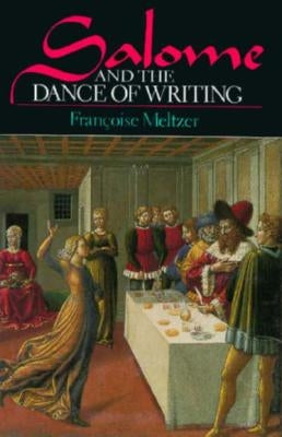 Salome and the Dance of Writing: Portraits of Mimesis in Literature by Meltzer, Françoise