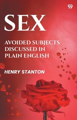 Sex Avoided Subjects Discussed In Plain English by Stanton, Henry