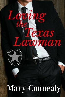 Loving the Texas Lawman: A Texas Lawman Romantic Suspense (Garrison's Law Book 1) by Connealy, Mary
