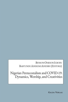 Nigerian Pentecostalism and COVID-19: Dynamics, Worship, and Creativities by Adedibu, Babatunde Aderemi