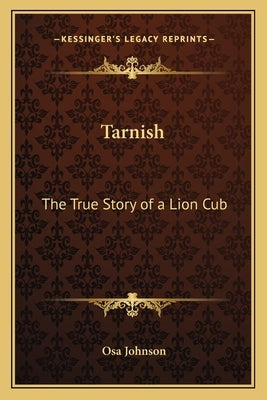 Tarnish: The True Story of a Lion Cub by Johnson, Osa