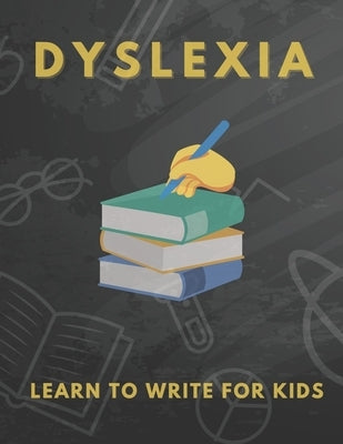 Dyslexia Learn to Write for Kids: Over 100 More Games and Activities to Teach Your Child to Write and solution problem by Publishing, S&s