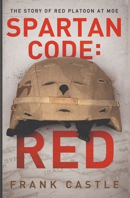 Spartan Code: RED The Story of Red Platoon at Moe by Castle, Frank