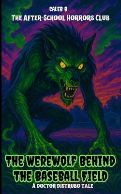 The After-School Horrors Club: The Werewolf Behind the Baseball Field by Boulio, Caleb