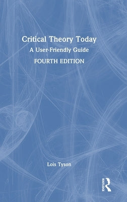 Critical Theory Today: A User-Friendly Guide by Tyson, Lois