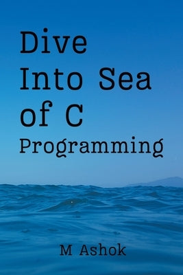 Dive Into Sea of C by Ashok, M.