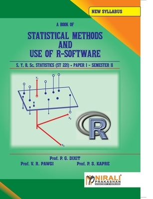 STATISTICAL METHODS AND USE OF R--SOFTWARE STATISTICS Paper - I by Prof Dixit, P. G.