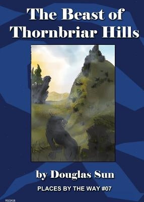 The Beast of Thornbriar Hills: Places by the Way #07 by Sun, Douglas