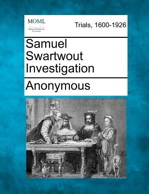 Samuel Swartwout Investigation by Anonymous