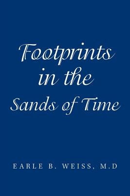 Footprints in the Sands of Time by Weiss M. D., Earle B.