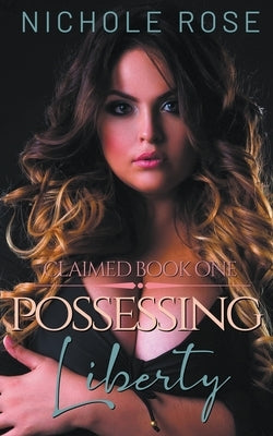 Possessing Liberty by Rose, Nichole
