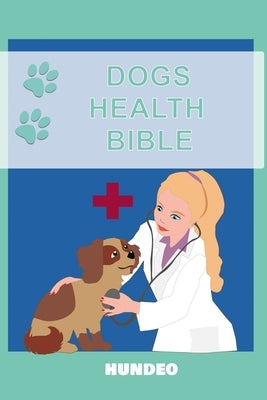 Dog Health Bible: The Book for Dog Health (Recommended for every Dog Owner) by Jasarevic, Mag Med Vet Emin