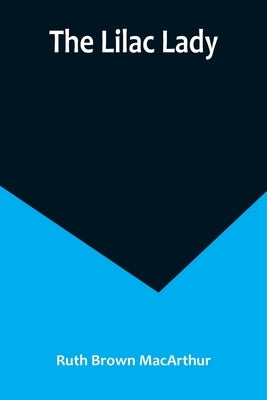 The Lilac Lady by Brown MacArthur, Ruth