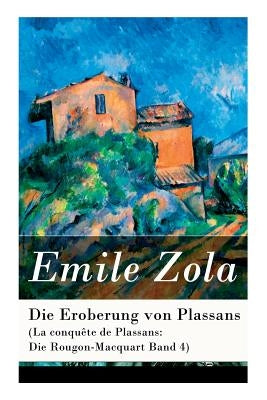 Die Eroberung von Plassans (La conquête de Plassans: Die Rougon-Macquart Band 4) by Zola, Emile