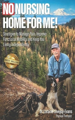 No Nursing Home for Me!: Strategies to Manage Pain, Improve Functional Mobility, and Keep You Living Independently by Lovejoy-Evans, Loraine