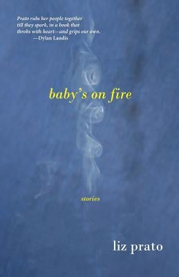 Baby's on Fire: Stories by Prato, Liz