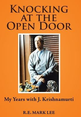 Knocking at the Open Door: My Years with J. Krishnamurti by Lee, R. E. Mark
