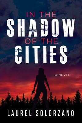 In the Shadow of the Cities, a Novel by Solorzano, Laurel