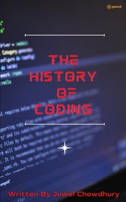 The History Of Coding by Chowdhury, Juwel