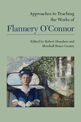 Approaches to Teaching the Works of Flannery O'Connor by Donahoo, Robert