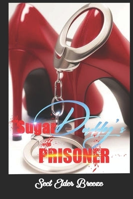 Sugar Daddy's Prisoner: (A Romance Novel for Women Book 2) by Breeze, Sect Elder