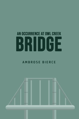 An Occurrence at Owl Creek Bridge by Bierce, Ambrose
