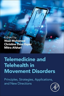 Telemedicine and Telehealth in Movement Disorders: Principles, Strategies, Applications, and New Directions by Mohamed, Wael