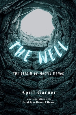 The Well: The Origin of Mortis Manor by Garner, April
