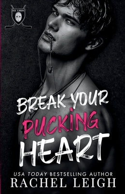 Break Your Pucking Heart by Leigh, Rachel