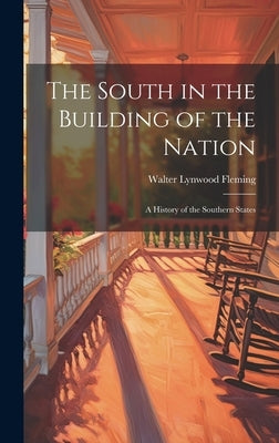 The South in the Building of the Nation: A History of the Southern States by Fleming, Walter Lynwood