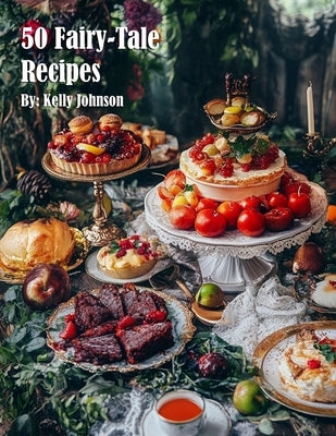 50 Fairy-Tale Recipes by Johnson, Kelly