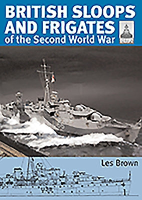 British Sloops and Frigates of the Second World War by Brown, Les