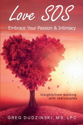 Love SOS: Embrace Your Passion & Intimacy by Dudzinski Lpc, Greg