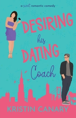 Desiring His Dating Coach by Canary, Kristin