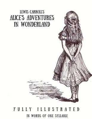 Alice's Adventures in Wonderland: In Words of One Syllable: (Fully Ilustrated) by Gorham, J. C.