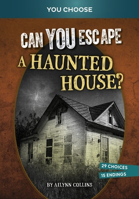 Can You Escape a Haunted House?: An Interactive Paranormal Adventure by Collins, Ailynn
